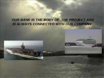 OUR BANK IS THE BODY OF THE PROJECT AND IS ALWAYS CONNECTED WITH OUR COMPANY