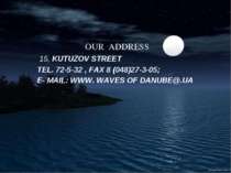 OUR ADDRESS 15, KUTUZOV STREET TEL. 72-5-32 , FAX 8 (048)27-3-05; E- MAIL: WW...