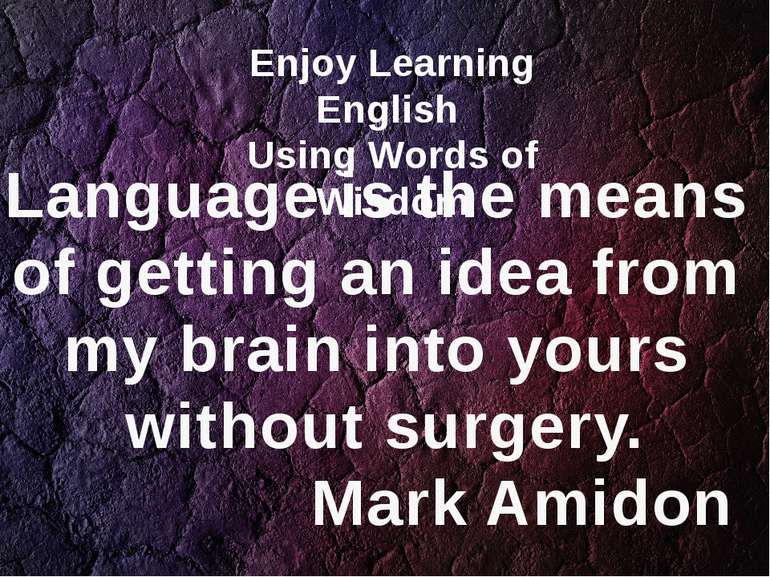 Language is the means of getting an idea from my brain into yours without sur...