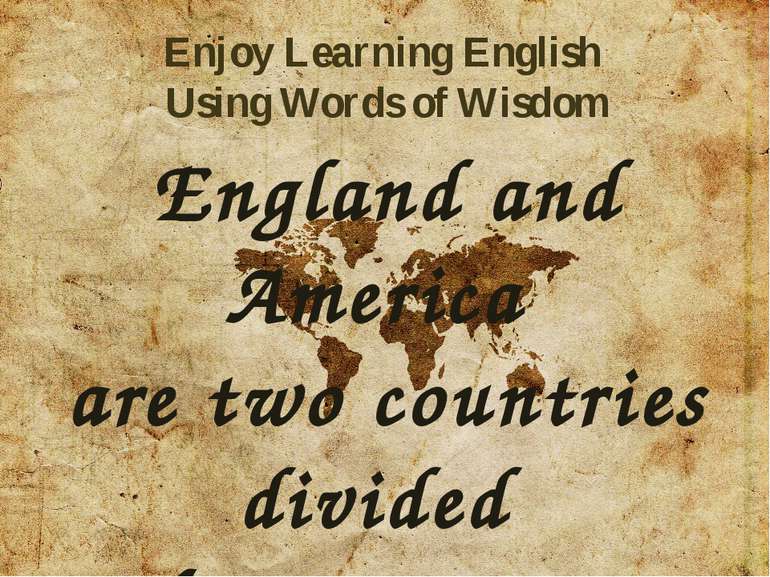 England and America are two countries divided by a common language. George Be...