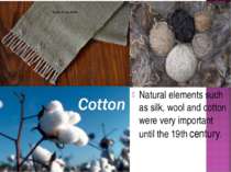 Natural elements such as silk, wool and cotton were very important until the ...