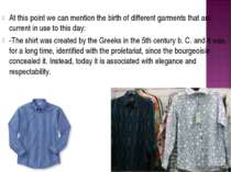 At this point we can mention the birth of different garments that are current...