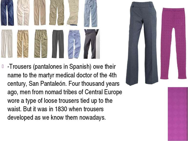 -Trousers (pantalones in Spanish) owe their name to the martyr medical doctor...