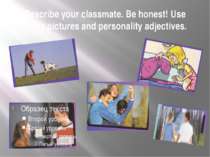 Describe your classmate. Be honest! Use these pictures and personality adject...