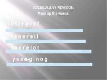 VOCABULARY REVISION. Make up the words: l u f t e g r o f l a b e r e i l t n...