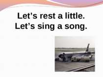 Let’s rest a little. Let’s sing a song.