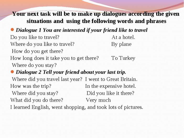 Dialogue 1 You are interested if your friend like to travel Do you like to tr...