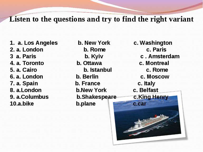 Listen to the questions and try to find the right variant 1. a. Los Angeles  ...