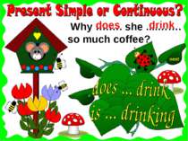 next Why ….…. she ....……. so much coffee? drink does