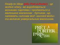 Ready-to-Wear (або Pret-a-Porter) - це моделі одягу, які виробляються великим...