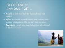 SCOTLAND IS FAMOUS FOR… Haggis- a food made from the organs of sheep and oatm...
