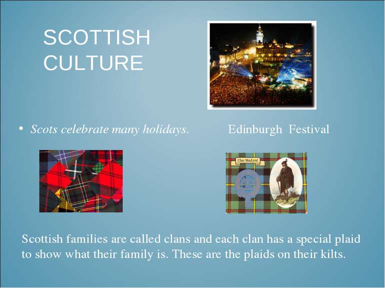 SCOTTISH CULTURE Scots celebrate many holidays. Edinburgh Festival Scottish f...