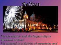 Belfast is the capital and the largest city in Northern Ireland. is situated ...