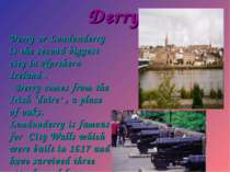 Derry Derry or Londonderry is the second biggest city in Northern Ireland . D...