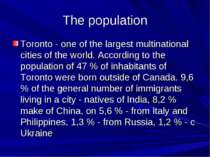 The population Toronto - one of the largest multinational cities of the world...