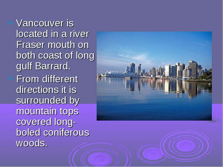 Vancouver is located in a river Fraser mouth on both coast of long gulf Barra...