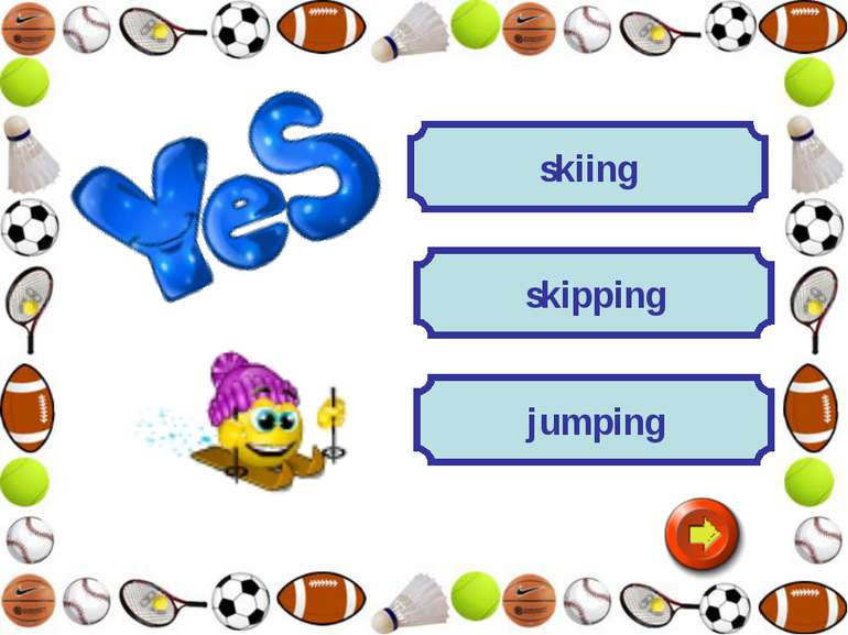 jumping skipping skiing