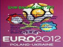 Цікаві факти про Євро - 2012 Україна – єдина країна, що дебютує на Чемпіоната...
