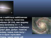 Одна з найбільш найближчих до нас галактик, галактика Сомбреро (М 104), має в...