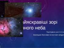 Найяскравіші зорі нічного неба Підготували учні 11 б класу Бернацька Ярослава...