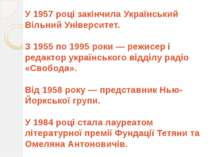 У 1957 році закінчила Український Вільний Університет. З 1955 по 1995 роки — ...