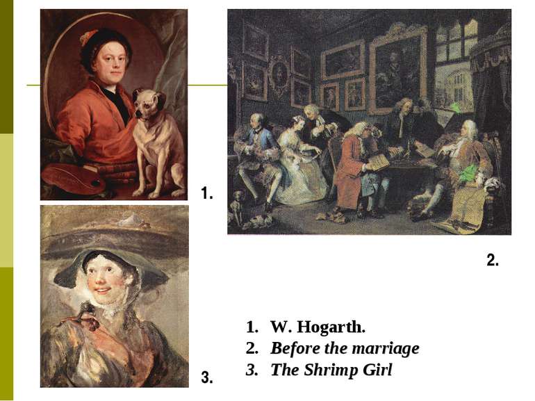 W. Hogarth. Before the marriage The Shrimp Girl 1. 3. 2.