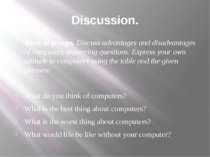 Discussion. Work in groups. Discuss advantages and disadvantages of computers...
