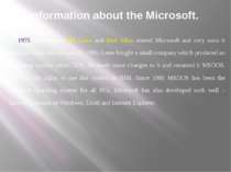 Information about the Microsoft. In 1975 two friends: Bill Gates and Paul All...