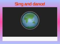 Sing and dance!
