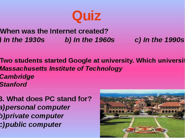 When was the Internet created? a) In the 1930s b) In the 1960s c) In the 1990...