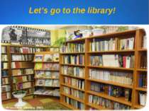 Let’s gо to the library!