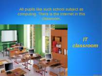 All pupils like such school subject as computing. There is the Internet in th...