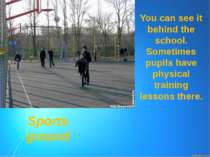 You can see it behind the school. Sometimes pupils have physical training les...
