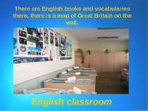 There are English books and vocabularies there, there is a map of Great Brita...