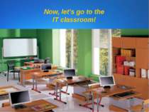 Now, let’s go to the IT classroom!