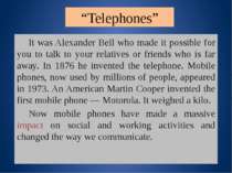 “Telephones” It was Alexander Bell who made it possible for you to talk to yo...