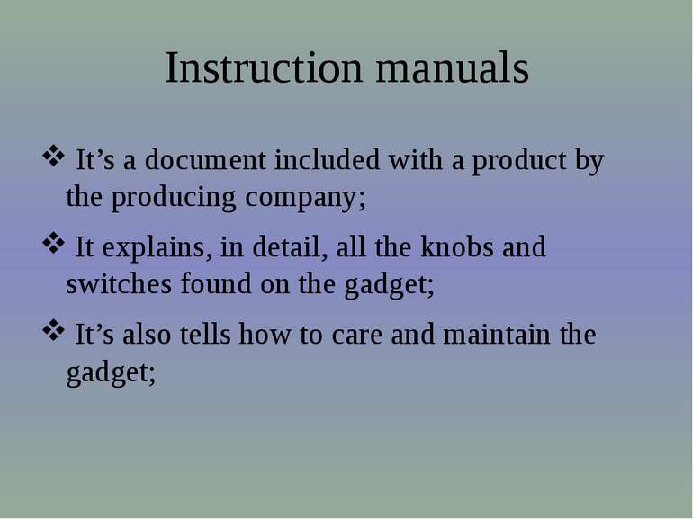 Instruction manuals It’s a document included with a product by the producing ...