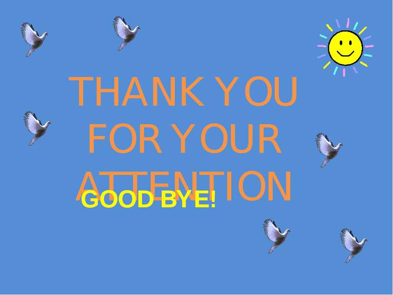 THANK YOU FOR YOUR ATTENTION GOOD BYE!