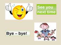 See you next time Bye – bye!