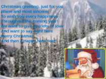 Christmas greeting, just for you Warm and most sincere: To wish you every hap...