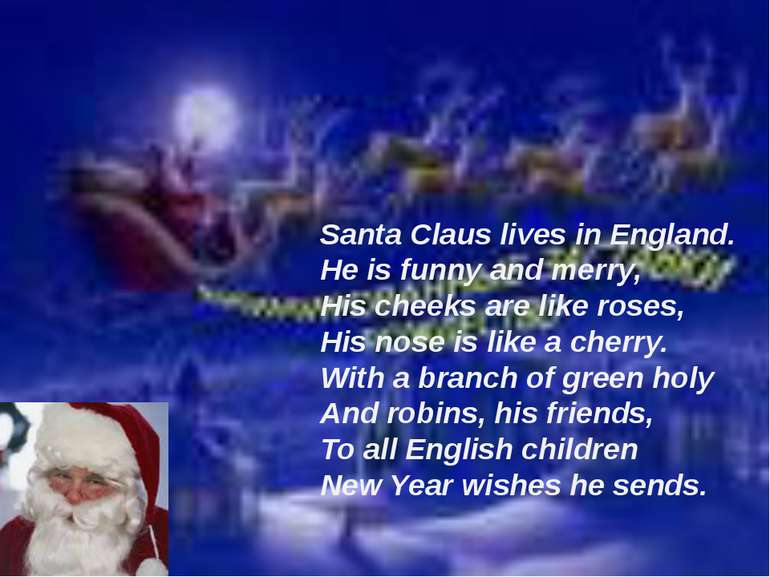 Santa Claus lives in England. He is funny and merry, His cheeks are like rose...