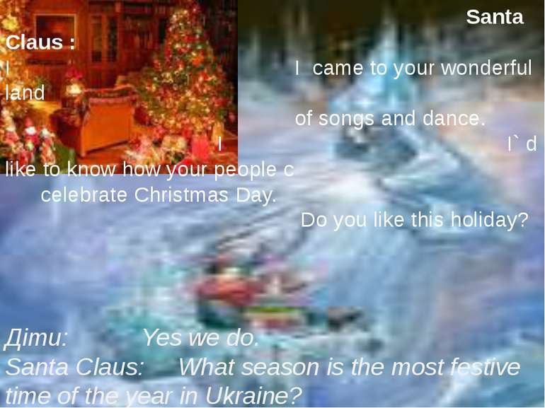 Santa Claus : I I came to your wonderful land of songs and dance. I I` d like...
