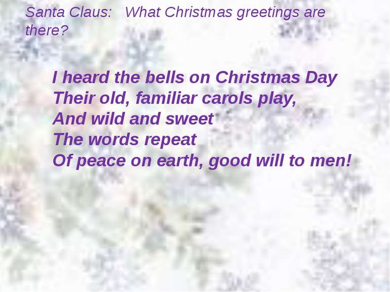 Santa Claus: What Christmas greetings are there? I heard the bells on Christm...