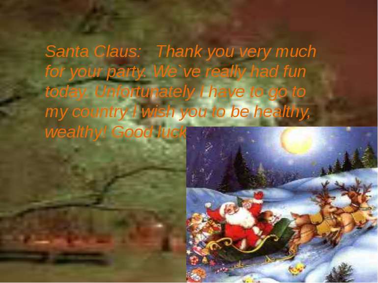 Santa Claus: Thank you very much for your party. We`ve really had fun today. ...