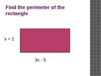 Find the perimeter of the rectangle x + 1 3x - 5