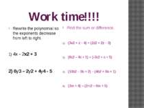 Work time!!!! Rewrite the polynomial so the exponents decrease from left to r...
