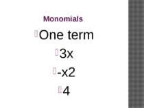 Monomials One term 3x -x2 4