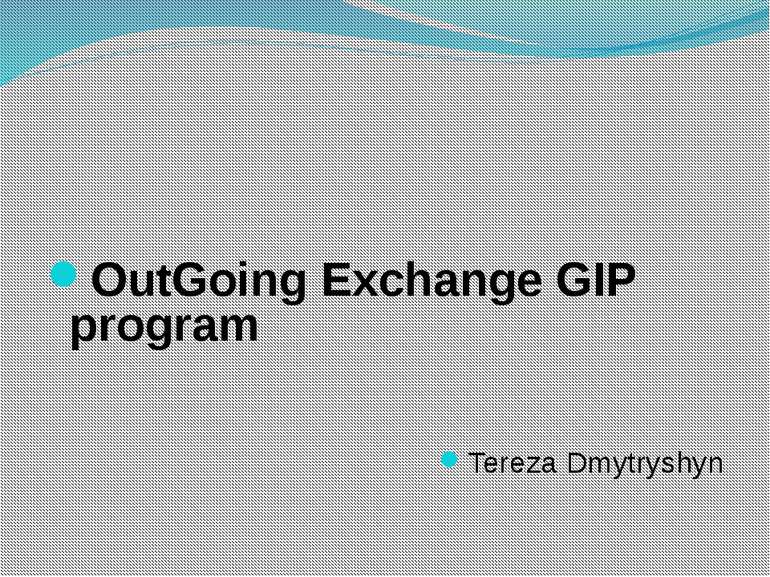 OutGoing Exchange GIP program Tereza Dmytryshyn