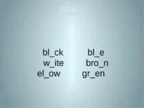 bl_ck bl_e w_ite bro_n el_ow gr_en Fill in