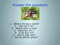 Answer the questions What is the boy’s name? How old is he? Where does he liv...